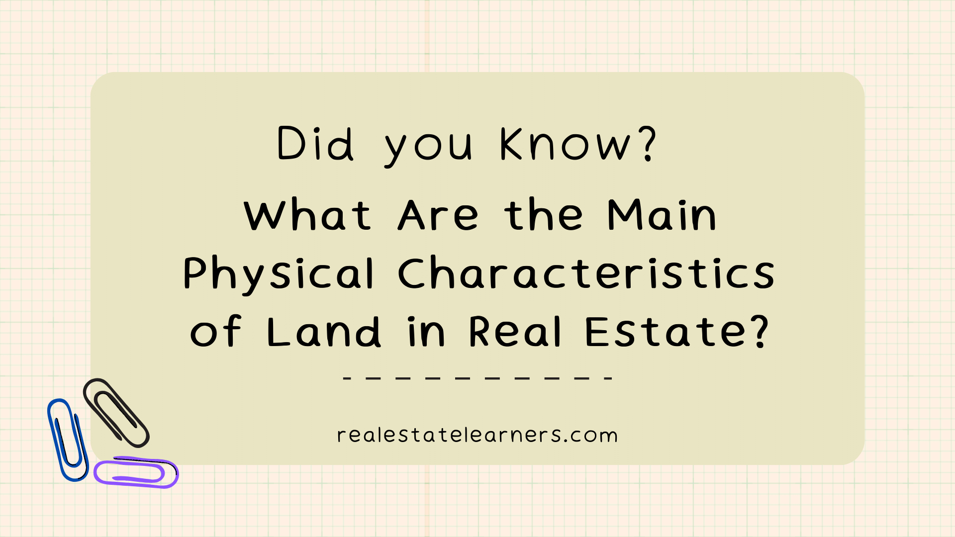 What Are the Main Physical Characteristics of Land in Real Estate?