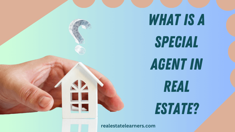 What Is a Special Agent in Real Estate?