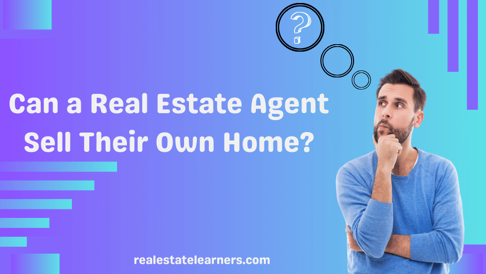 Can a Real Estate Agent Sell Their Own Home?