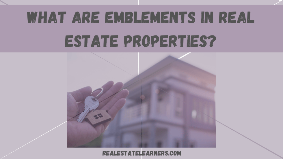 What Are Emblements in Real Estate Properties?