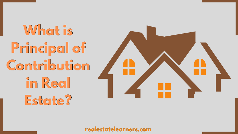 What is Principal of Contribution in Real Estate?