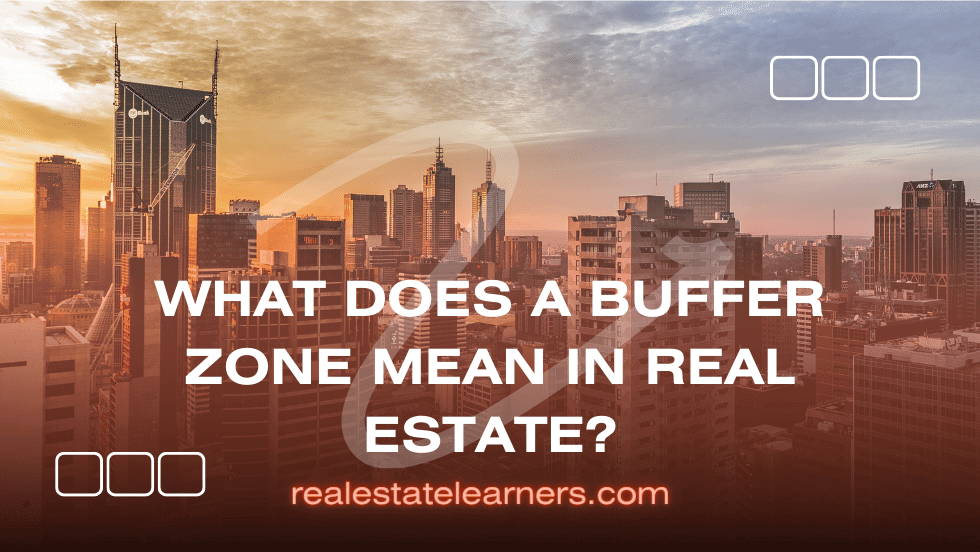 What does a Buffer Zone mean in Real Estate?